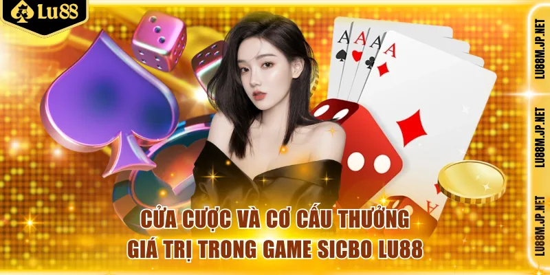Cửa cược và cơ cấu thưởng giá trị trong game Sicbo Lu88