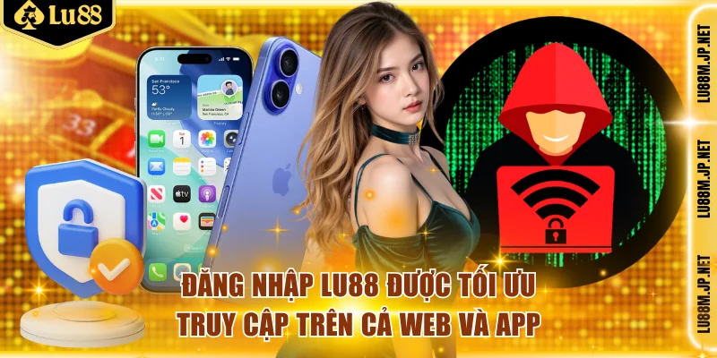 Đăng nhập LU88 được tối ưu truy cập trên cả web và app