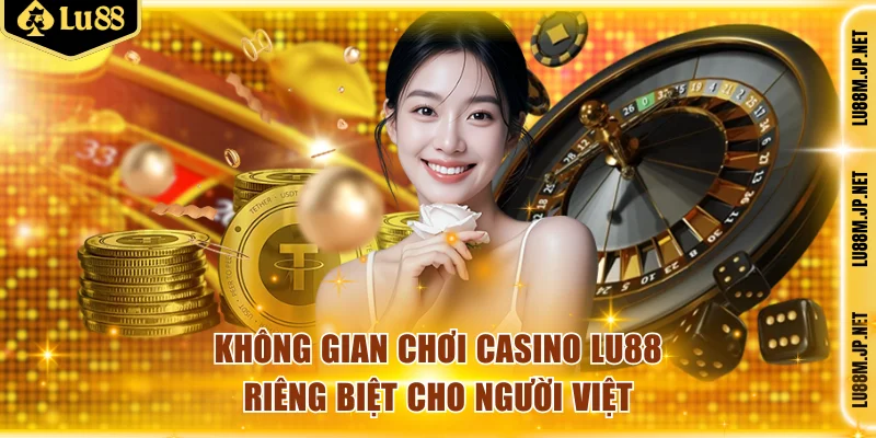 Không gian chơi casino Lu88 riêng biệt cho người Việt