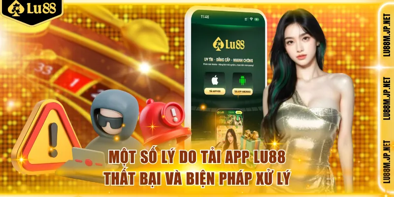 Tổng hợp một số lý do tải app Lu88 thất bại và biện pháp xử lý
